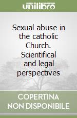 Sexual abuse in the catholic Church. Scientifical and legal perspectives libro