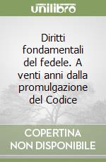 Diritti fondamentali del fedele. A venti anni dalla promulgazione del Codice libro