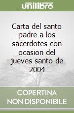 Carta del santo padre a los sacerdotes con ocasion del jueves santo de 2004 libro