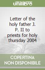 Letter of the holy father J. P. II to priests for holy thursday 2004 libro