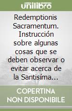 Redemptionis Sacramentum. Instrucción sobre algunas cosas que se deben observar o evitar acerca de la Santisíma Eucaristía libro