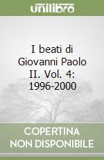 I beati di Giovanni Paolo II. Vol. 4: 1996-2000 libro