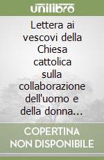 Lettera ai vescovi della Chiesa cattolica sulla collaborazione dell'uomo e della donna nella Chiesa e nel mondo libro