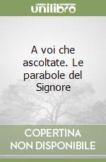 A voi che ascoltate. Le parabole del Signore libro