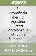 Il «Pontificalis liber» di Agostino Patrizi Piccolomini e Giovanni Burcardo. Ediz. latina libro