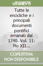 Tutte le encicliche e i principali documenti pontifici emanati dal 1740. Vol. 11: Pio XII (1939-1958) (parte prima)