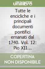 Tutte le encicliche e i principali documenti pontifici emanati dal 1740. Vol. 12: Pio XII (1939-1958) (parte seconda) libro