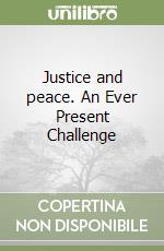 Justice and peace. An Ever Present Challenge libro