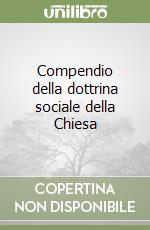 Compendio della dottrina sociale della Chiesa libro