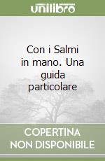 Con i Salmi in mano. Una guida particolare libro