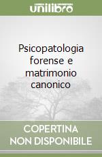 Psicopatologia forense e matrimonio canonico libro