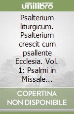 Psalterium liturgicum. Psalterium crescit cum psallente Ecclesia. Vol. 1: Psalmi in Missale Missale Romano et Liturgia Horarum