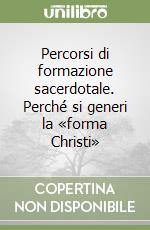 Percorsi di formazione sacerdotale. Perché si generi la «forma Christi» libro