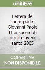 Lettera del santo padre Giovanni Paolo II ai sacerdoti per il giovedì santo 2005 libro