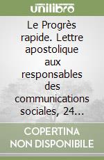 Le Progrès rapide. Lettre apostolique aux responsables des communications sociales, 24 janvier 2005 libro