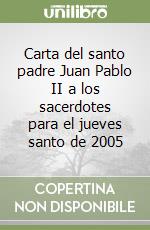 Carta del santo padre Juan Pablo II a los sacerdotes para el jueves santo de 2005 libro