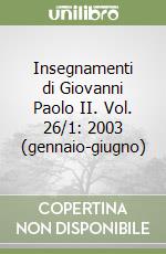 Insegnamenti di Giovanni Paolo II. Vol. 26/1: 2003 (gennaio-giugno) libro