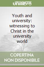 Youth and university: witnessing to Christ in the university world libro