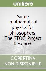 Some mathematical physics for philosophers. The STOQ Project Research