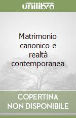 Matrimonio canonico e realtà contemporanea libro