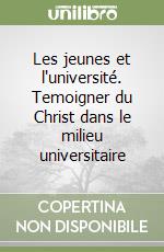 Les jeunes et l'université. Temoigner du Christ dans le milieu universitaire libro