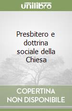 Presbitero e dottrina sociale della Chiesa libro