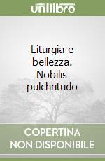 Liturgia e bellezza. Nobilis pulchritudo libro