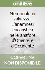 Memoriale di salvezza. L'anamnesi eucaristica nelle anafore d'Oriente e d'Occidente libro