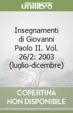 Insegnamenti di Giovanni Paolo II. Vol. 26/2: 2003 (luglio-dicembre) libro