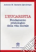 L'Eucarestia. Fondamento cristologico della vita morale libro