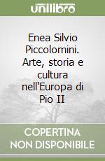 Enea Silvio Piccolomini. Arte, storia e cultura nell'Europa di Pio II libro