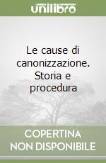 Le cause di canonizzazione. Storia e procedura libro