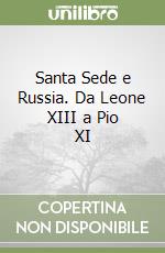 Santa Sede e Russia. Da Leone XIII a Pio XI libro