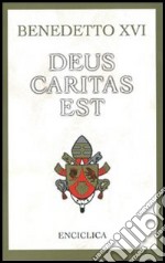 Deus caritas est. Lettera Enciclica sull'Amore Cristiano, 25 dicembre 2005 libro