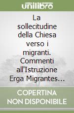 La sollecitudine della Chiesa verso i migranti. Commenti all'Istruzione Erga Migrantes caritatis Christi libro