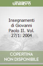 Insegnamenti di Giovanni Paolo II. Vol. 27/1: 2004 libro