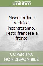 Misericordia e verità di incontreranno. Testo francese a fronte libro