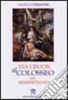 Via crucis al Colosseo con Benedetto XVI, Venerdì Santo 2006 libro di Comastri Angelo