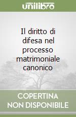 Il diritto di difesa nel processo matrimoniale canonico libro