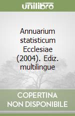 Annuarium statisticum Ecclesiae (2004). Ediz. multilingue libro