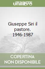 Giuseppe Siri il pastore. 1946-1987