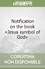 Notification on the book «Jesus symbol of God» libro