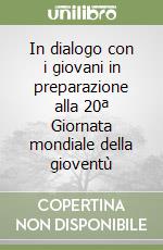 In dialogo con i giovani in preparazione alla 20ª Giornata mondiale della gioventù libro