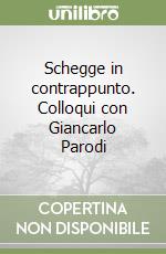 Schegge in contrappunto. Colloqui con Giancarlo Parodi libro