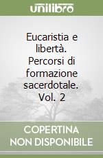 Eucaristia e libertà. Percorsi di formazione sacerdotale. Vol. 2 libro