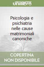 Psicologia e psichiatria nelle cause matrimoniali canoniche