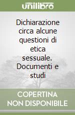 Dichiarazione circa alcune questioni di etica sessuale. Documenti e studi libro