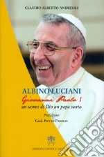 Albino Luciani. Giovanni Paolo I un uomo di Dio un papa santo libro