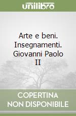 Arte e beni. Insegnamenti. Giovanni Paolo II libro