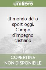 Il mondo dello sport oggi. Campo d'impegno cristiano libro